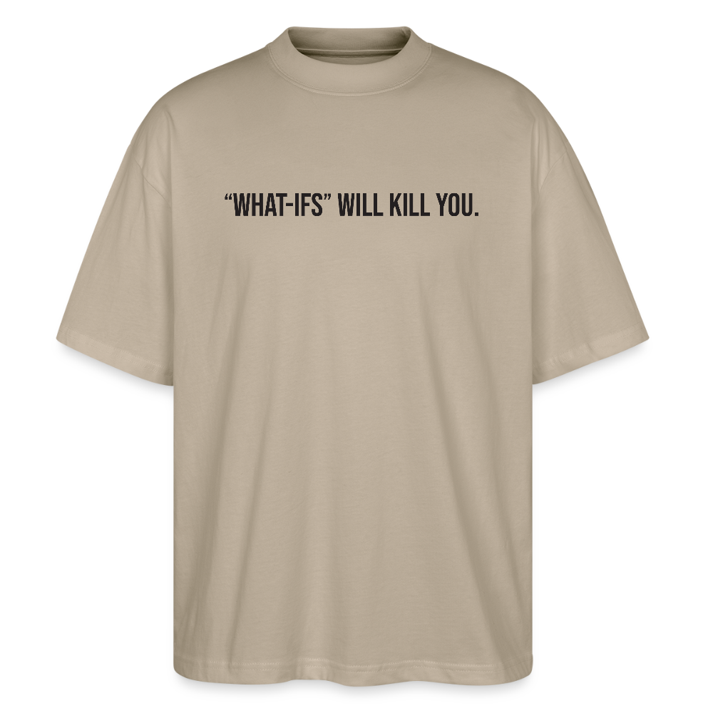 "WHAT-IFS" WILL KILL YOU Stanley/Stella Blaster Unisex Oversized T-Shirt - stone