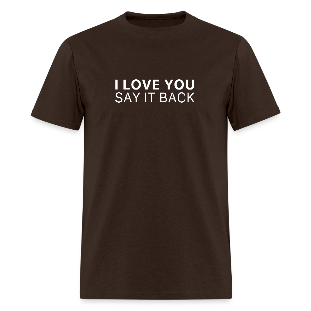 I Love You , Say It Back Unisex Classic T-Shirt - brown