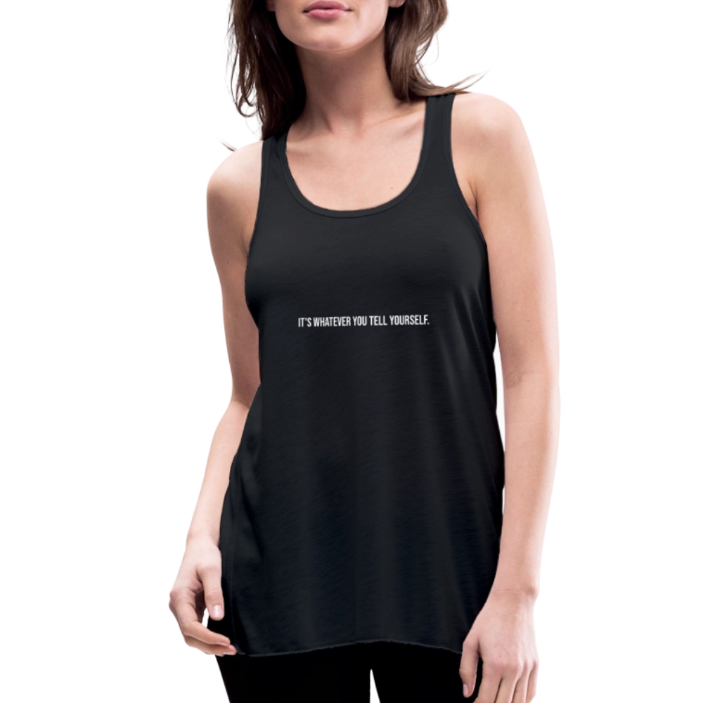 It's Whatever You Tell Yourself Women's Flowy Tank Top by Bella - black
