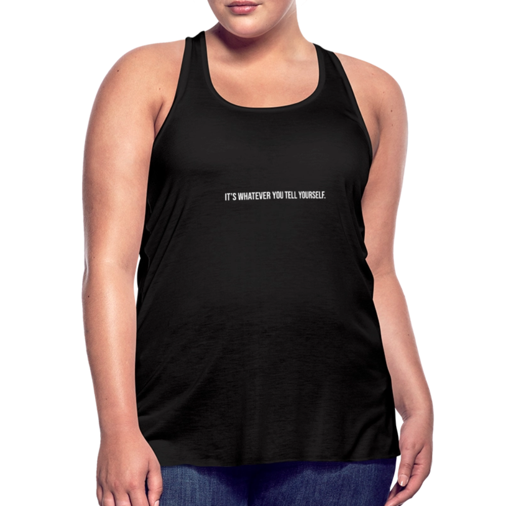 It's Whatever You Tell Yourself Women's Flowy Tank Top by Bella - black