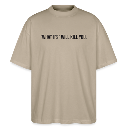 "WHAT-IFS" WILL KILL YOU Stanley/Stella Blaster Unisex Oversized T-Shirt - stone