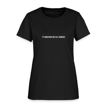 It's Whatever You Tell Yourself Women's T-Shirt - black