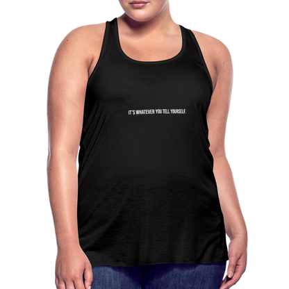 It's Whatever You Tell Yourself Women's Flowy Tank Top by Bella - black