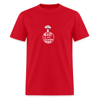 Love Is The Ultimate Trip Unisex Classic T-Shirt - red