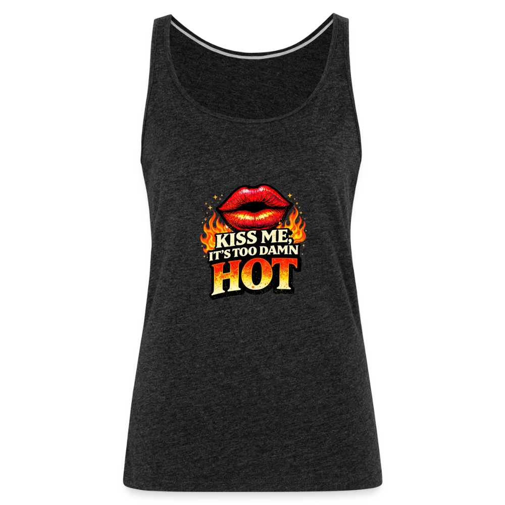 KISS ME IT'S TOO DAMN HOT - charcoal grey