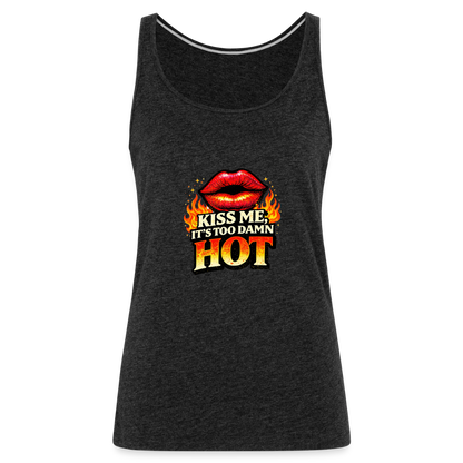 KISS ME IT'S TOO DAMN HOT - charcoal grey