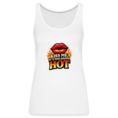 KISS ME IT'S TOO DAMN HOT - white