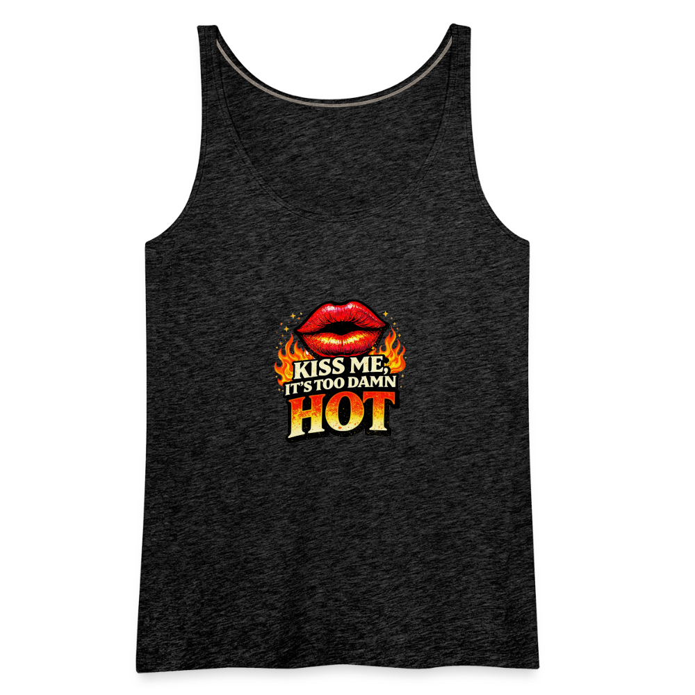 KISS ME IT'S TOO DAMN HOT - charcoal grey