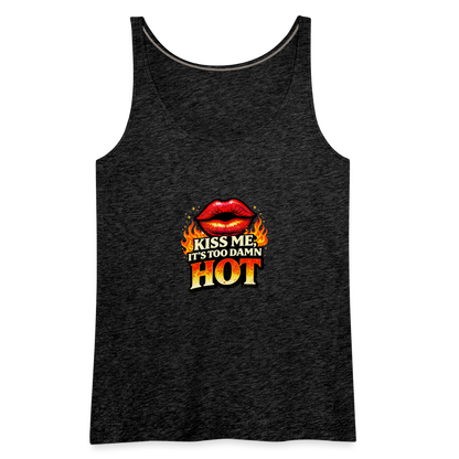 KISS ME IT'S TOO DAMN HOT - charcoal grey