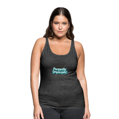 Perfectly Imperfect Women’s Premium Tank Top - charcoal grey