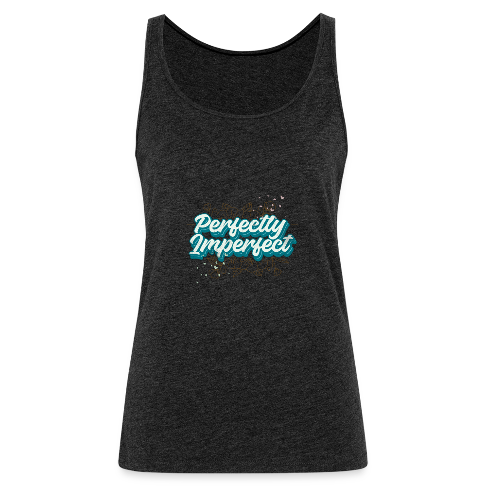 Perfectly Imperfect Women’s Premium Tank Top - charcoal grey