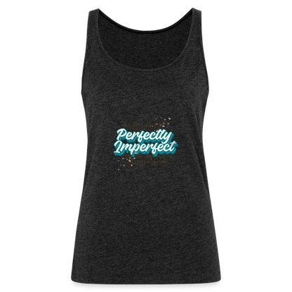 Perfectly Imperfect Women’s Premium Tank Top - charcoal grey