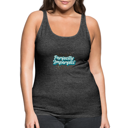 Perfectly Imperfect Women’s Premium Tank Top - charcoal grey