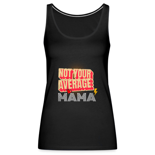 Not Your Average Mama  Women’s Premium Tank Top - black